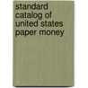 Standard Catalog of United States Paper Money door George S. Cuhaz