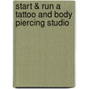 Start & Run a Tattoo and Body Piercing Studio by Tanya Lee Howe
