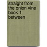 Straight from the Onion Vine  Book 1  Between door Jody Scott-Smith