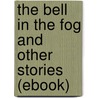 The Bell in the Fog and Other Stories (Ebook) door Gertrude Atherton