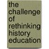 The Challenge of Rethinking History Education