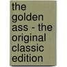 The Golden Ass - the Original Classic Edition by Lucius Apuleius