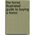 The Horse Illustrated Guide to Buying a Horse