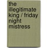 The Illegitimate King / Friday Night Mistress door Olivia Gates