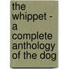 The Whippet - a Complete Anthology of the Dog door Authors Various Authors