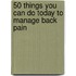 50 Things You Can Do Today to Manage Back Pain