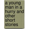 A Young Man in a Hurry and Other Short Stories door Robert William Chambers