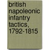 British Napoleonic Infantry Tactics, 1792-1815 by Philip J. Hayhornthwaite
