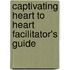 Captivating Heart to Heart Facilitator's Guide