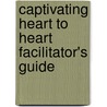 Captivating Heart to Heart Facilitator's Guide door John Eldredge