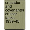 Crusader and Covenanter Cruiser Tanks, 1939-45 door David Fletcher