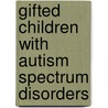 Gifted Children with Autism Spectrum Disorders by Kristen Stephens