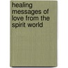 Healing Messages of Love from the Spirit World by Judy Magnussen
