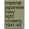 Imperial Japanese Navy Light Cruisers, 1941-45 by Mark Stille
