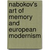 Nabokov's Art of Memory and European Modernism door John Burt Foster