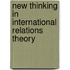 New Thinking in International Relations Theory