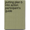Putting Plan B Into Action Participant's Guide by Pete Wilson