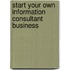 Start Your Own Information Consultant Business