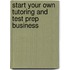 Start Your Own Tutoring and Test Prep Business