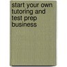 Start Your Own Tutoring and Test Prep Business by Entrepreneur Press