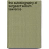The Autobiography of Sergeant William Lawrence door William Lawrence