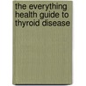 The Everything Health Guide to Thyroid Disease by Theodore C. Friedman