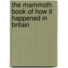 The Mammoth Book of How It Happened in Britain door John E.E. Lewis