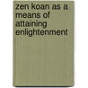 Zen Koan As a Means of Attaining Enlightenment door Daisetz Suzuki