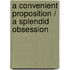 A Convenient Proposition / A Splendid Obsession