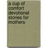 A Cup of Comfort Devotional Stories for Mothers door James Stuart Bell