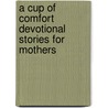 A Cup of Comfort Devotional Stories for Mothers by James Stuart Bell