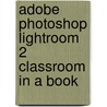 Adobe Photoshop Lightroom 2 Classroom in a Book by Michael Rubin
