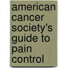 American Cancer Society's Guide to Pain Control door American Cancer Society American Cancer