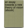 An Essay Towards a New Theory of Vision (Ebook) door George Berkeley