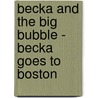 Becka and the Big Bubble - Becka Goes to Boston by Gretchen Wendel