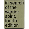 In Search of the Warrior Spirit, Fourth Edition door Richard Strozzi-Heckler