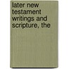 Later New Testament Writings and Scripture, The by Steve Moyise