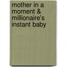 Mother in a Moment & Millionaire's Instant Baby door Allison Leigh