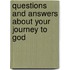 Questions and Answers About Your Journey to God