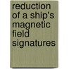 Reduction of a Ship's Magnetic Field Signatures door John Holmes