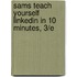 Sams Teach Yourself Linkedin in 10 Minutes, 3/E
