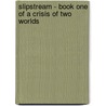 Slipstream - Book One of a Crisis of Two Worlds door Michael Offutt