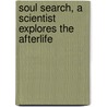 Soul Search, A Scientist Explores the Afterlife door David Darling