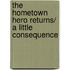 The Hometown Hero Returns/ A Little Consequence