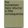 The Hometown Hero Returns/ A Little Consequence door Amy Knupp
