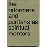 The Reformers and Puritans As Spiritual Mentors door Michael A.G. Haykin