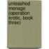 Unleashed Menage (Operation Erotic, Book Three)