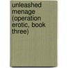 Unleashed Menage (Operation Erotic, Book Three) door Cynthia Sax