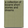 A Collection of Bizarre Short Stories and Dreams door Dr.E.R. Buckler