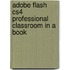 Adobe Flash Cs4 Professional Classroom in a Book